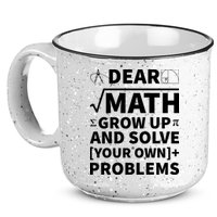 Dear Math Grow Up And Solve Your Own Problems 15oz Campfire Ceramic Mug