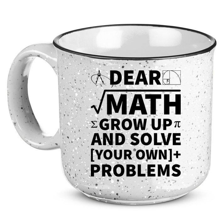 Dear Math Grow Up And Solve Your Own Problems 15oz Campfire Ceramic Mug