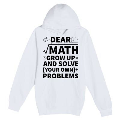 Dear Math Grow Up And Solve Your Own Problems Premium Pullover Hoodie