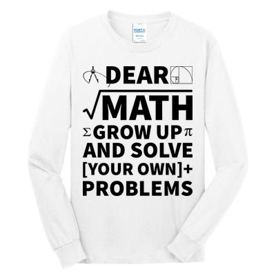 Dear Math Grow Up And Solve Your Own Problems Tall Long Sleeve T-Shirt