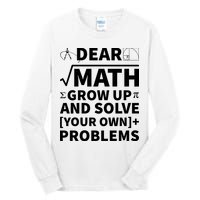 Dear Math Grow Up And Solve Your Own Problems Tall Long Sleeve T-Shirt