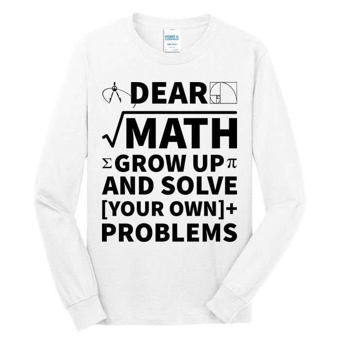 Dear Math Grow Up And Solve Your Own Problems Tall Long Sleeve T-Shirt