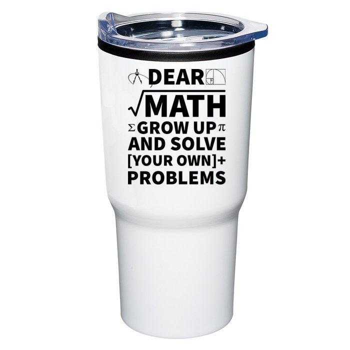 Dear Math Grow Up And Solve Your Own Problems Tumbler