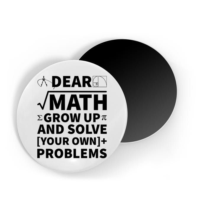 Dear Math Grow Up And Solve Your Own Problems Magnet