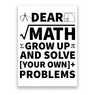 Dear Math Grow Up And Solve Your Own Problems Poster