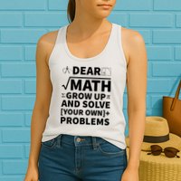 Dear Math Grow Up And Solve Your Own Problems Womens Tank Top