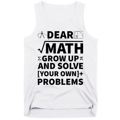 Dear Math Grow Up And Solve Your Own Problems Tank Top