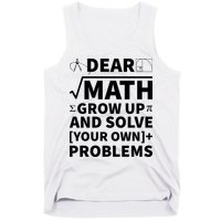 Dear Math Grow Up And Solve Your Own Problems Tank Top