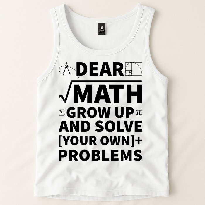 Dear Math Grow Up And Solve Your Own Problems Tank Top