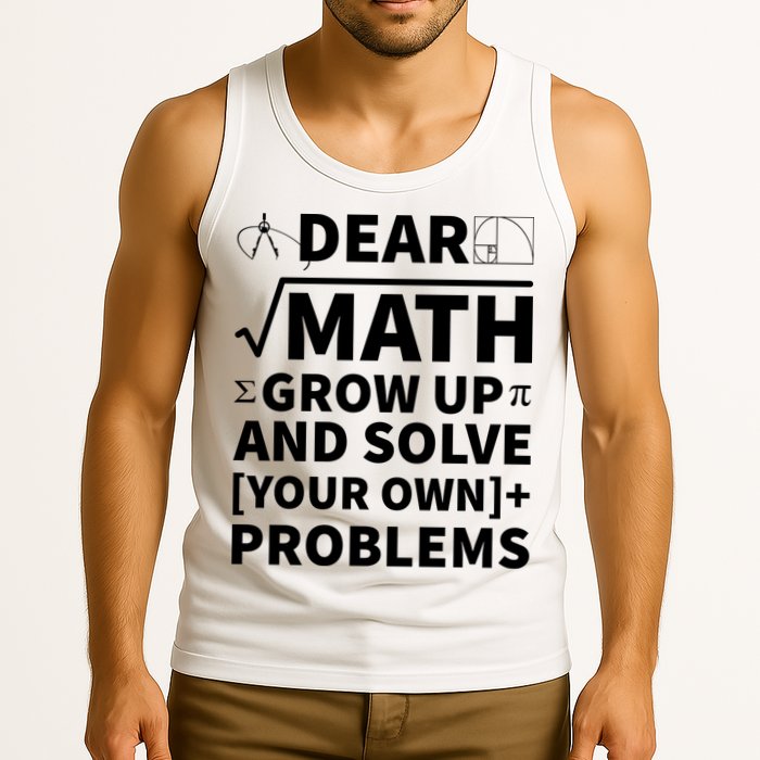 Dear Math Grow Up And Solve Your Own Problems Tank Top