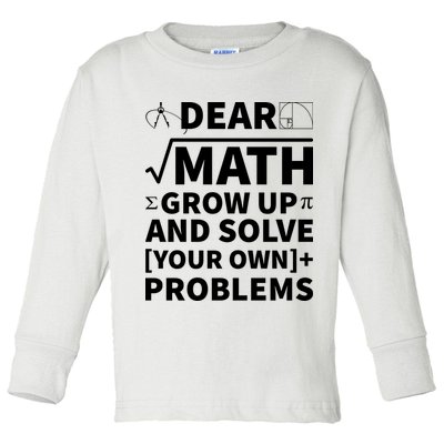Dear Math Grow Up And Solve Your Own Problems Toddler Long Sleeve Shirt