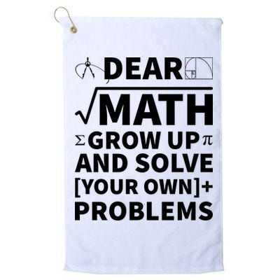 Dear Math Grow Up And Solve Your Own Problems Golf Towel