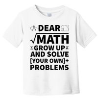 Dear Math Grow Up And Solve Your Own Problems Toddler T-Shirt
