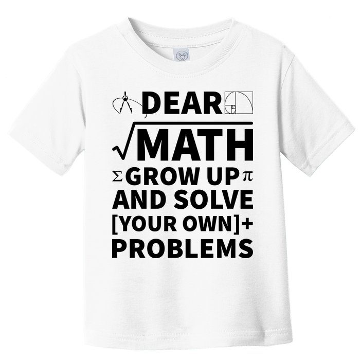 Dear Math Grow Up And Solve Your Own Problems Toddler T-Shirt