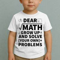 Dear Math Grow Up And Solve Your Own Problems Toddler T-Shirt