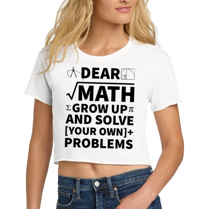 Dear Math Grow Up And Solve Your Own Problems Crop Top