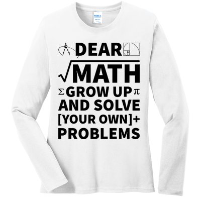 Dear Math Grow Up And Solve Your Own Problems Ladies Long Sleeve Shirt