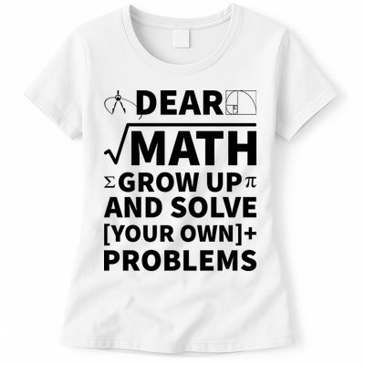 Dear Math Grow Up And Solve Your Own Problems Women's T-Shirt