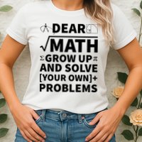 Dear Math Grow Up And Solve Your Own Problems Womens T-Shirt