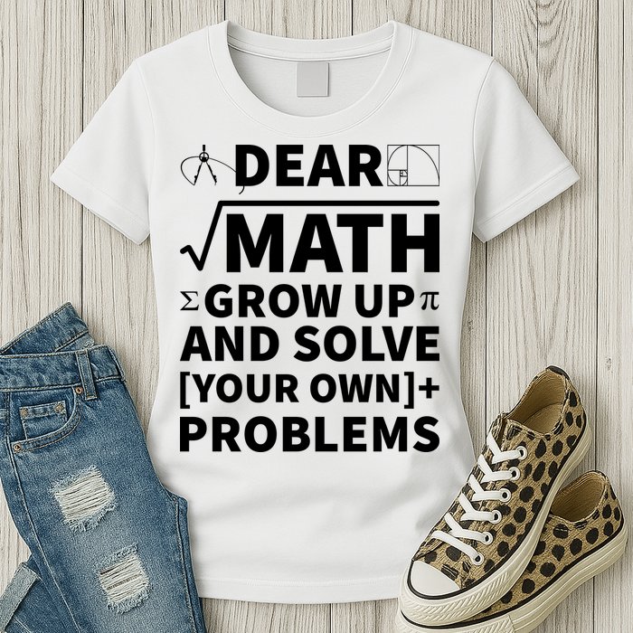 Dear Math Grow Up And Solve Your Own Problems Womens T-Shirt