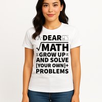 Dear Math Grow Up And Solve Your Own Problems Womens T-Shirt
