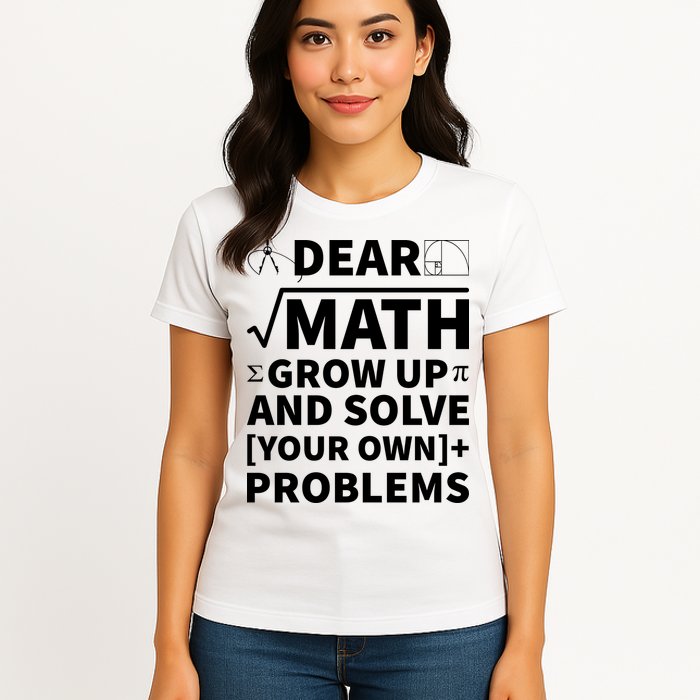 Dear Math Grow Up And Solve Your Own Problems Womens T-Shirt