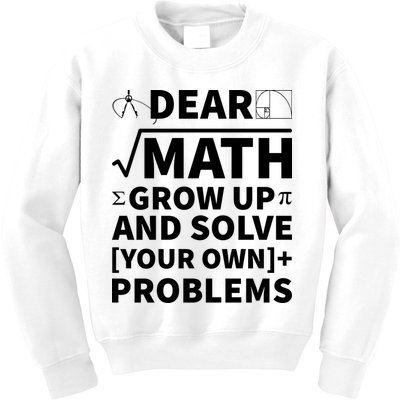Dear Math Grow Up And Solve Your Own Problems Kids Sweatshirt