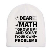 Dear Math Grow Up And Solve Your Own Problems Short Acrylic Beanie