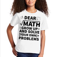 Dear Math Grow Up And Solve Your Own Problems Kids T-Shirt