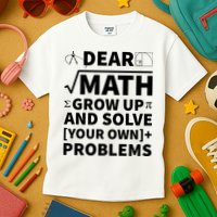 Dear Math Grow Up And Solve Your Own Problems Kids T-Shirt