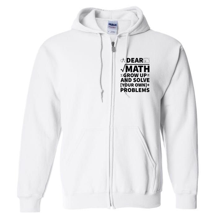 Dear Math Grow Up And Solve Your Own Problems Full Zip Hoodie