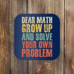 Dear Math Grow Up And Solve Your Own Problem Teen Girl Teens Coaster