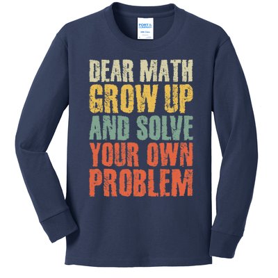 Dear Math Grow Up And Solve Your Own Problem Teen Girl Teens Kids Long Sleeve Shirt