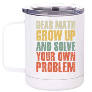 Dear Math Grow Up And Solve Your Own Problem Teen Girl Teens 12 oz Stainless Steel Tumbler Cup