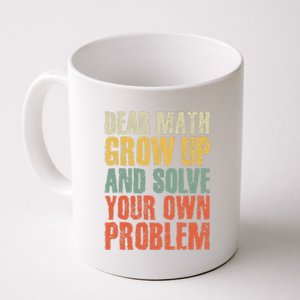 Dear Math Grow Up And Solve Your Own Problem Teen Girl Teens Coffee Mug