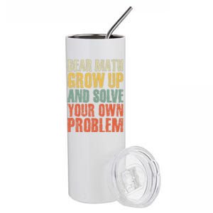 Dear Math Grow Up And Solve Your Own Problem Teen Girl Teens Stainless Steel Tumbler