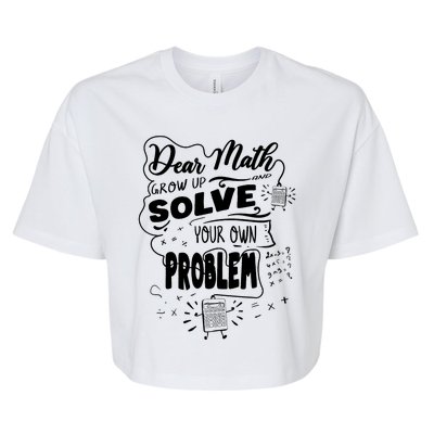 Dear Math Grow Up Solve Your Own Problem Student School Bella+Canvas Jersey Crop Tee