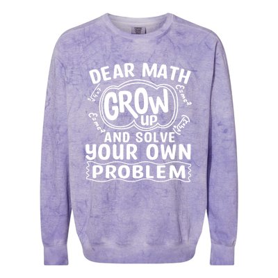 Dear Math Grow Up And Solve Your Own Problem Funny Math Meaningful Gift Colorblast Crewneck Sweatshirt