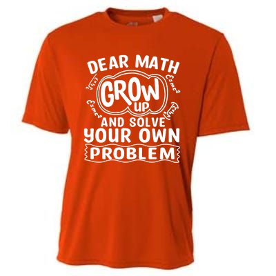 Dear Math Grow Up And Solve Your Own Problem Funny Math Meaningful Gift Cooling Performance Crew T-Shirt