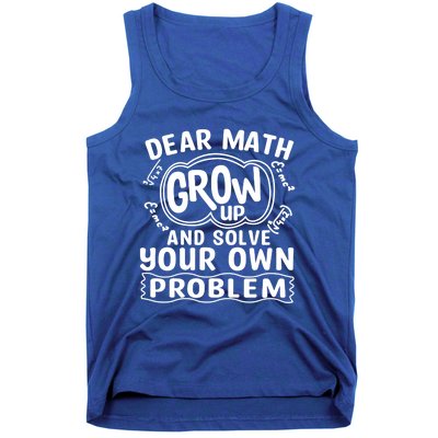 Dear Math Grow Up And Solve Your Own Problem Funny Math Meaningful Gift Tank Top