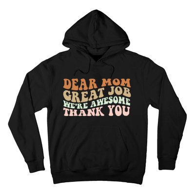 Dear Mom Great Job Were Awesome Thank You Mothers Day Groovy Hoodie