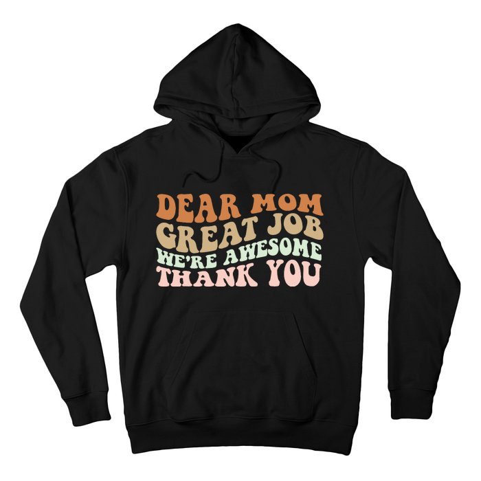 Dear Mom Great Job Were Awesome Thank You Mothers Day Groovy Hoodie