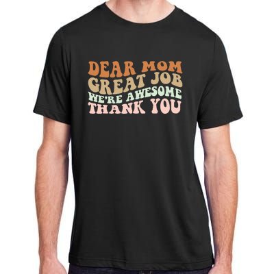 Dear Mom Great Job Were Awesome Thank You Mothers Day Groovy Adult ChromaSoft Performance T-Shirt