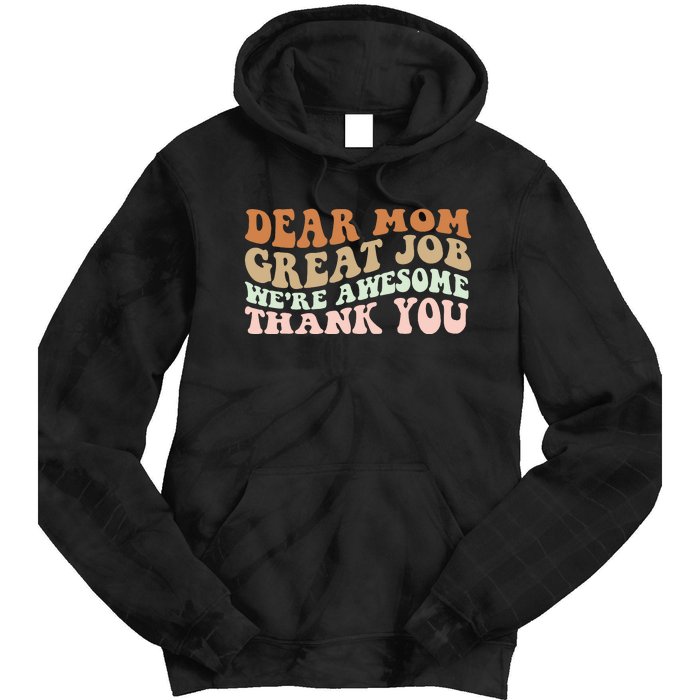 Dear Mom Great Job Were Awesome Thank You Mothers Day Groovy Tie Dye Hoodie