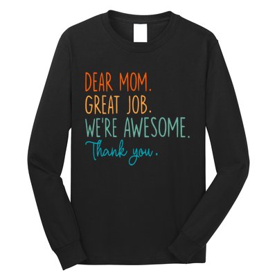 Dear Mom Great Job Were Awesome Thank You Mothers Day Long Sleeve Shirt