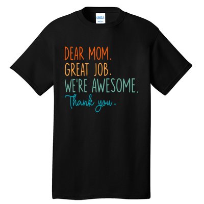 Dear Mom Great Job Were Awesome Thank You Mothers Day Tall T-Shirt