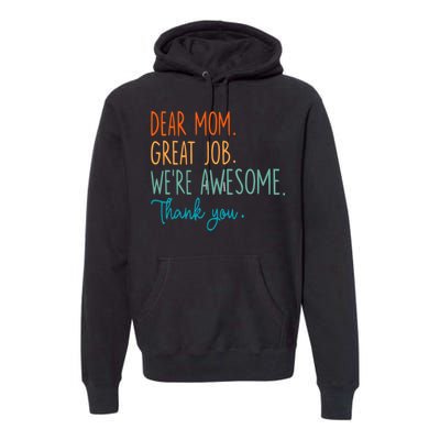 Dear Mom Great Job Were Awesome Thank You Mothers Day Premium Hoodie