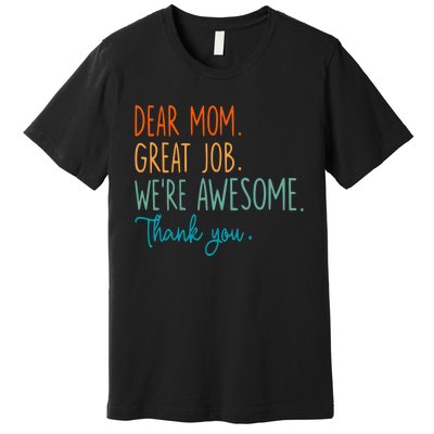 Dear Mom Great Job Were Awesome Thank You Mothers Day Premium T-Shirt