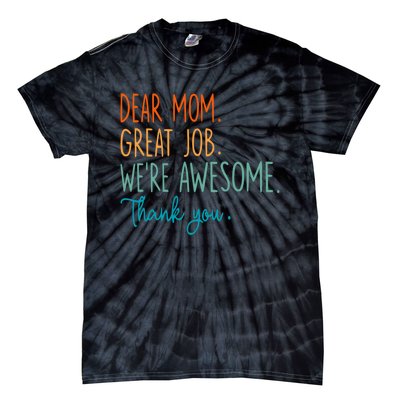 Dear Mom Great Job Were Awesome Thank You Mothers Day Tie-Dye T-Shirt