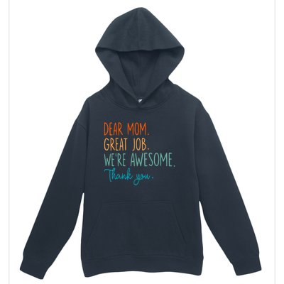 Dear Mom Great Job Were Awesome Thank You Mothers Day Urban Pullover Hoodie